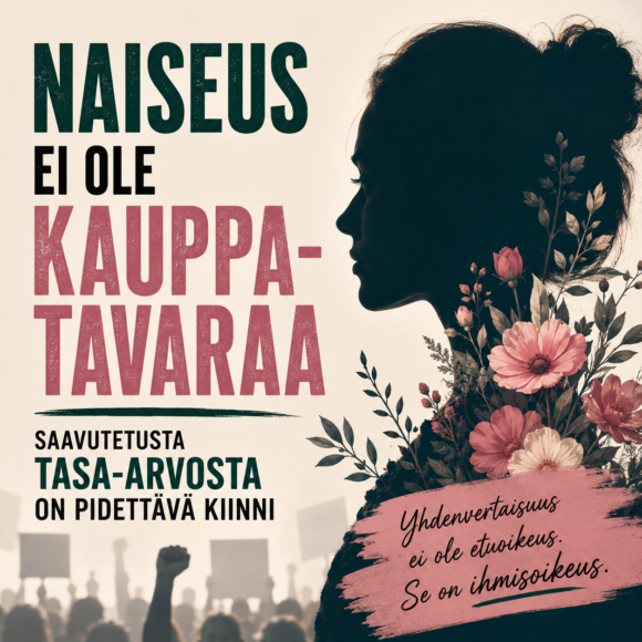 Naiseus ei ole kauppatavaraa – saavutetusta tasa-arvosta on pidettävä kiinni